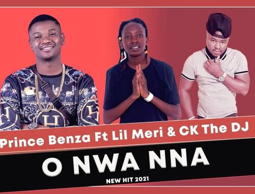 Prince Benza O Nwa Nna ft. Lil Meri & CK The DJ Mp3 Download