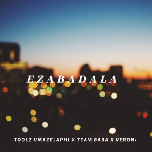 Toolz Umazelaphi, Team Baba & Veroni Ezabadala Mp3 Download