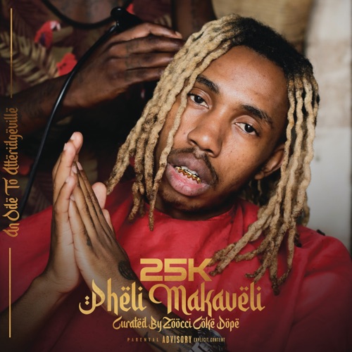 25K – Pheli Makaveli Album Zip Download