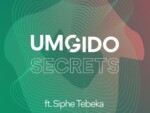 Umgido – Secrets ft. Siphe Tebeka