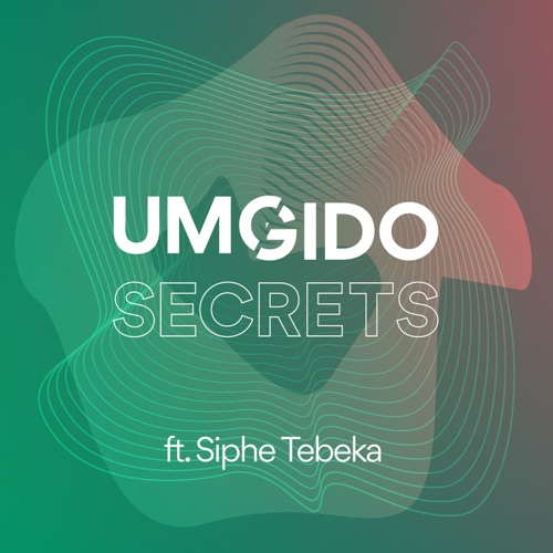 Umgido ft. Siphe Tebeka – Secrets Mp3 Download