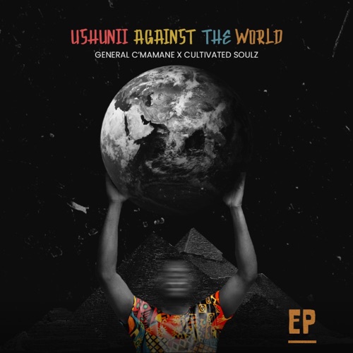 General C'mamane & Cultivated Soulz – Ushunii Against The World EP Zip Download