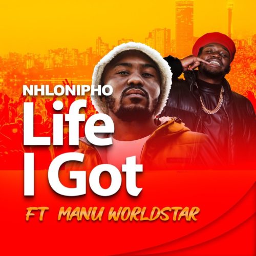 Nhlonipho ft. Manu WorldStar – Life I Got Mp3 Download