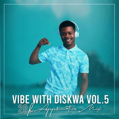 Diskwa Woza – Vibe With Diskwa Vol 5 (20K Appreciation Mix) Mp3 Download