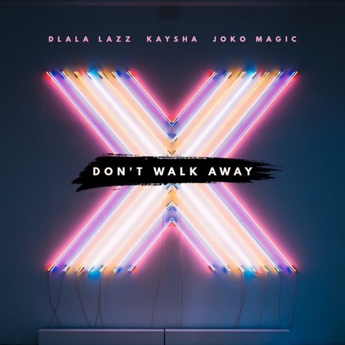 Dlala Lazz, Joko Magic & Kaysha – Don't Walk Away Mp3 Download