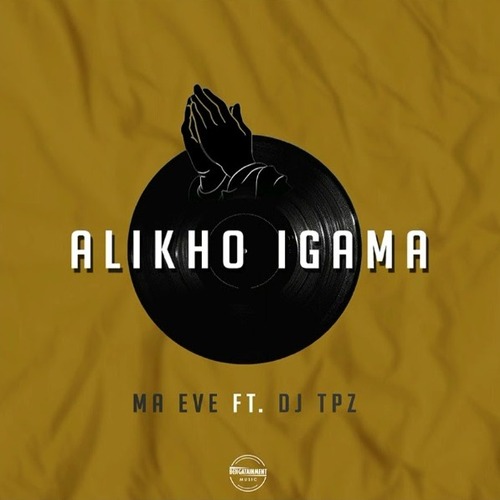 Ma Eve ft. DJ Tpz – Alikho Igama Mp3 Download
