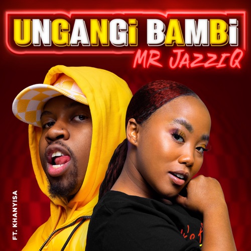 Mr JazziQ ft. Khanyisa – Ungangi Bambi Mp3 Download