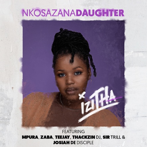 Nkosazana Daughter ft. Mpura, Zaba, Tee Jay, Sir Trill, ThackzinDJ & Josiah De Disciple – Izitha Mp3 Download