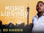 Ed Harris – Musiq Library Sessions (Jozi Edition)