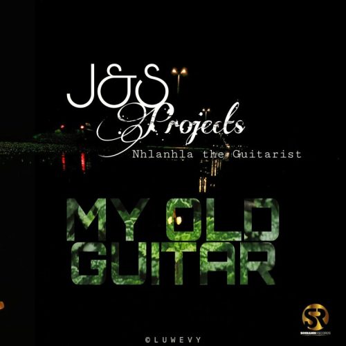 J & S Projects ft. Nhlanhla The Guitarist - My Old Guitar Mp3 Download