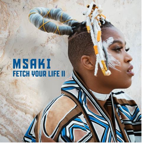 Msaki – Fetch Your Life II