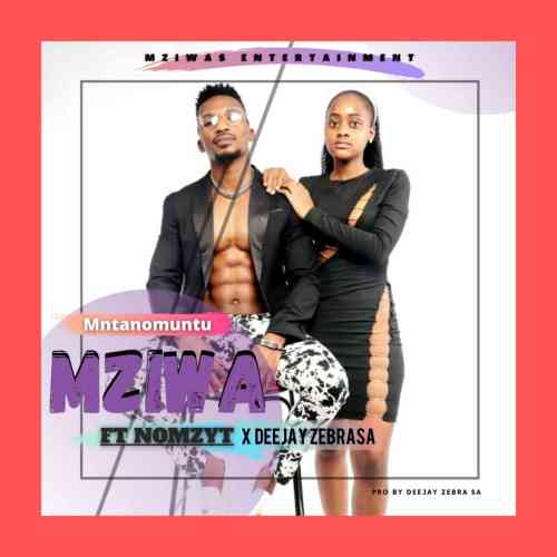 Mziwa ft. Nomzyt & Deejay Zebra SA - Mntwano Muntu Mp3 Download