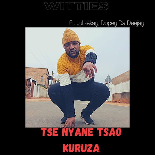 Witties ft. Jubiekay & Dopey Da Deejay - Tse Nyane Tsao Kuruza Mp3 Download