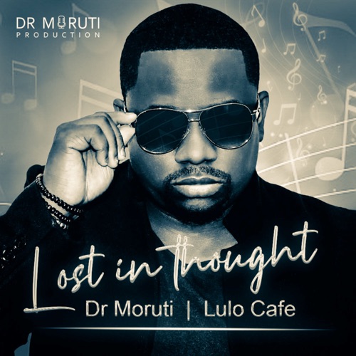 Dr Moruti & Lulo Café – Lost In Thought Song MP3