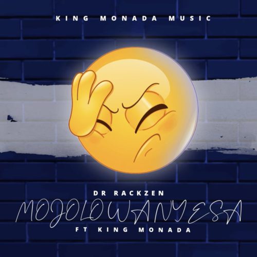 Dr Rackzen – Mojolo Wanyesa ft. King Monada mp3 download
