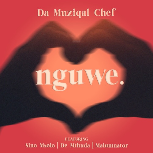 MP3: Da Muziqal Chef – Nguwe ft. Sino Msolo, De Mthuda & Malumnator