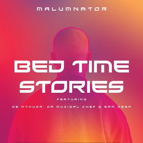 MP3: MalumNator – Bedtime Stories ft. De Mthuda, Da Muziqal Chef & Sam Deep