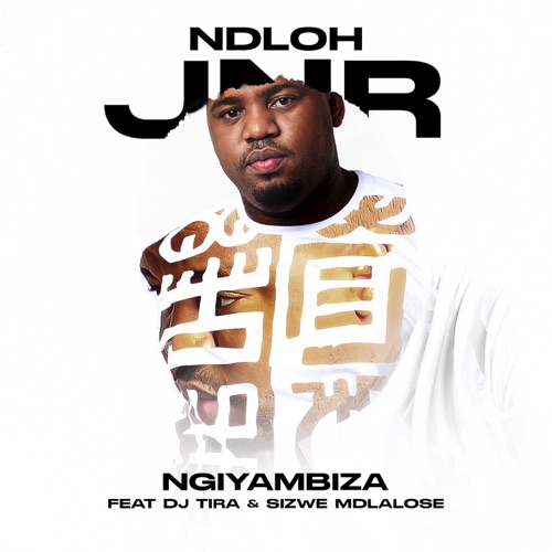 Ndloh Jnr – Ngiyambiza ft. DJ Tira & Sizwe Mdlalose