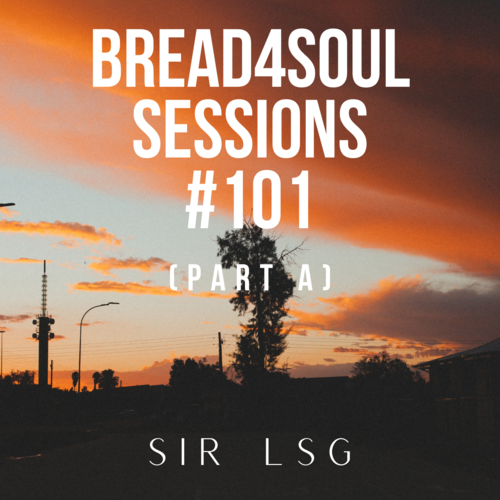 Sir LSG – Bread4Soul Sessions 101 Mix (Part A)