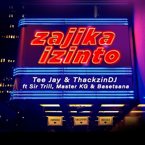 Tee Jay & ThackzinDJ – Zajika Izinto ft. Sir Trill, Master KG & Basetsana