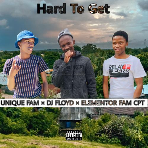 Unique Fam – Hard To Get ft. DJ Floyd CPT & Elementor Fam Mp3 Download