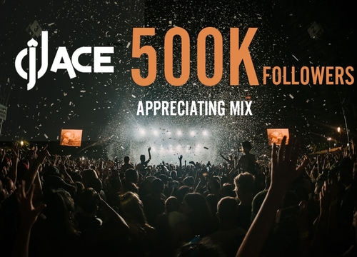 DJ Ace – 500K Followers (Appreciating Mix)