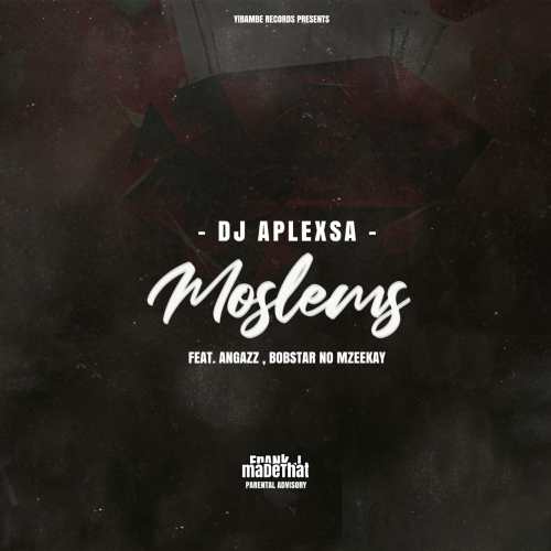 DJ Aplex SA – Moslems ft. Angazz & Bobstar no Mzeekay Song MP3