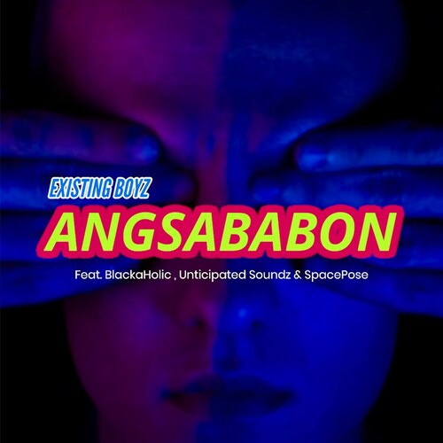 Existing Boyz – Angsababon ft. BlackaHolic, Unticipated Soundz & SpacePose Song MP3