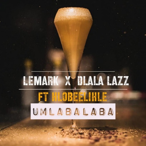 LeMark & Dlala Lazz – Umlabalaba ft. Hlobeelihle