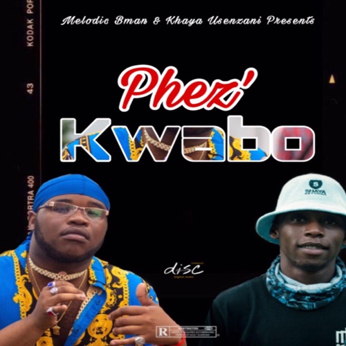 Melodic Bman – PHEZ'KWABO ft. Khaya Usenzani