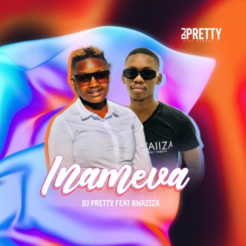 DJ Pretty - Inameva ft. Nwaiiza