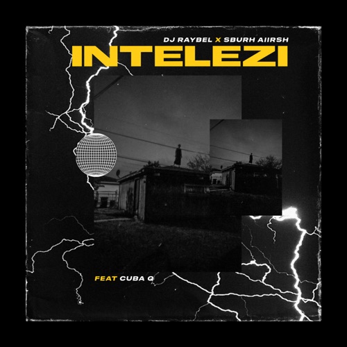 DJ Raybel - Intelezi ft. SburhAiirsh & Cuba Q
