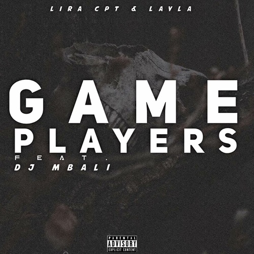 Lira CPT & Layla - Game Players ft. DJ Mbali
