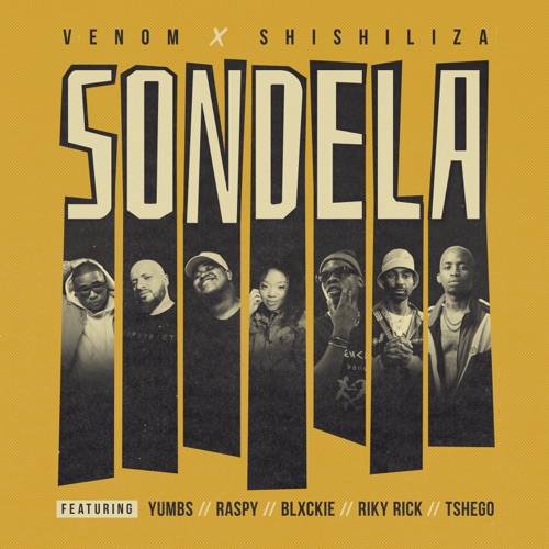 Venom & Shishiliza - Sondela ft. Blxckie, Riky Rick, Tshego, Yumbs & Raspy