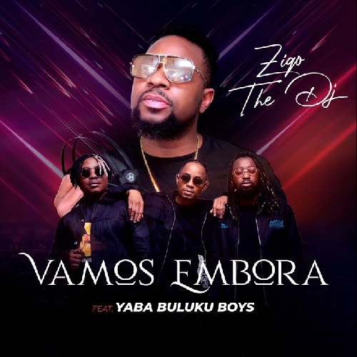 Ziqo The DJ - Vamos Embora ft. Yaba Buluku Boyz