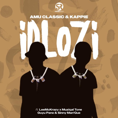Amu Classic & Kappie - iDlozi ft. LeeMcKrazy, Guyu Pane, Muziqal Tone & Sinny Man'Que