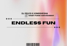 Dj Pelco & Kingshesha – Endless Fun ft. West Funk Movement