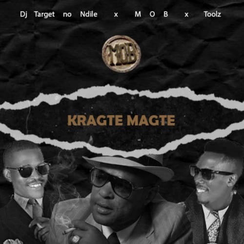 Dj Target no Ndile – Kragte Magte ft. M O B & Toolz Umazelaphi