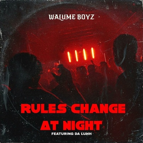 Walume Boyz – Rules Change At Night ft. Da Luhh