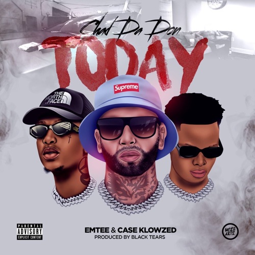 Chad Da Don, Emtee & Case-Klowzed - Today