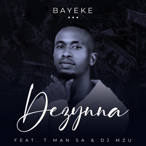 Dezynna - Bayeke ft. T-Man SA & DJ Mzu