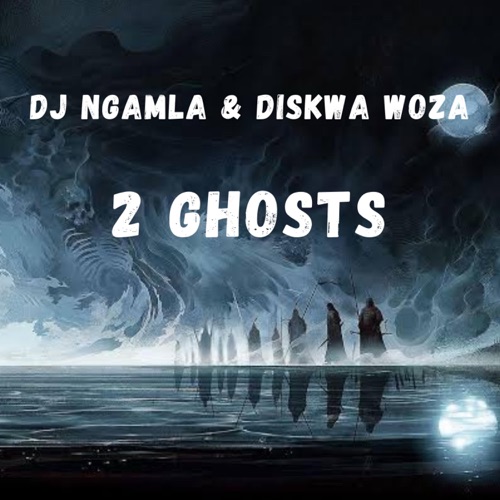DJ Ngamla & Diskwa Woza - 2 Ghosts