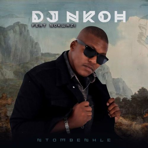 DJ Nkoh - Ntombenhle ft. Nokwazi