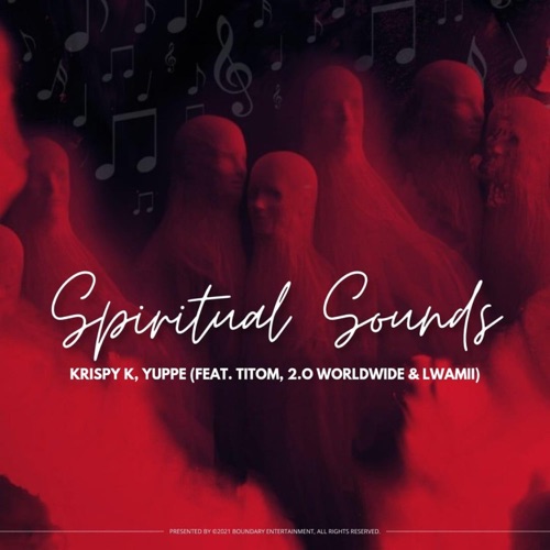 Krispy K & Yuppe - Spiritual Sounds ft. TitoM, 2.0 Worldwide & Lwamii