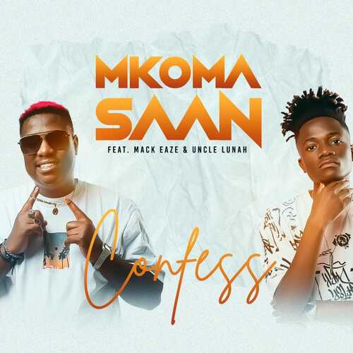 Mkoma Saan - Confess ft. Mack Eaze & Uncle Lunah