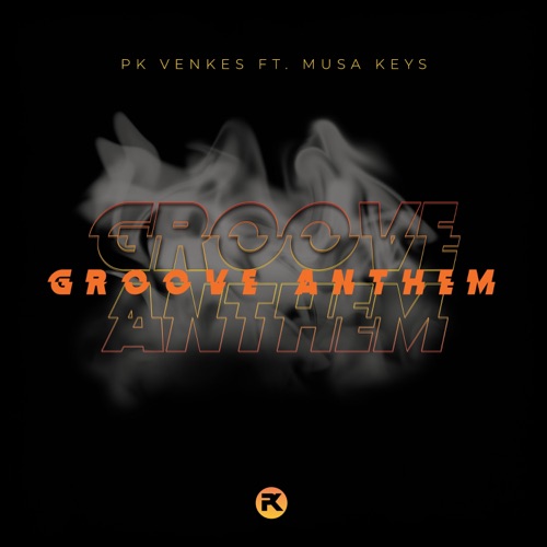 PK Venkes - Groove Anthem ft. Musa Keys