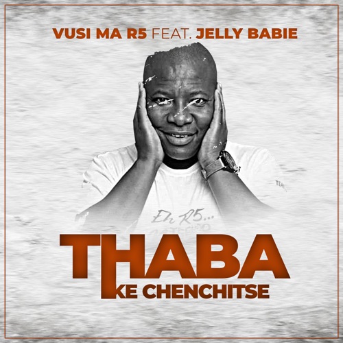 Vusi Ma R5 - Thaba (Ke Chenchitse) ft. Jelly Babie
