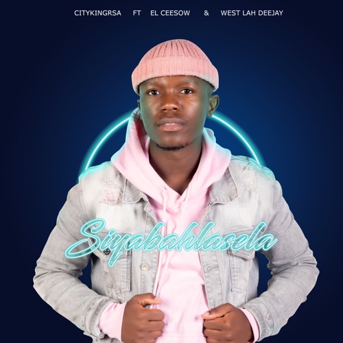 CityKingRsa - Siyabahlasela ft. EL CEESOW & West Lah Deejay