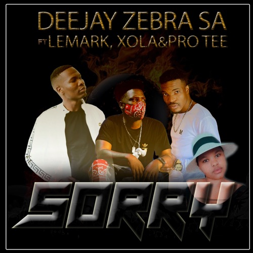Deejay Zebra SA - Sorry ft. Pro Tee, LeMark & Xola