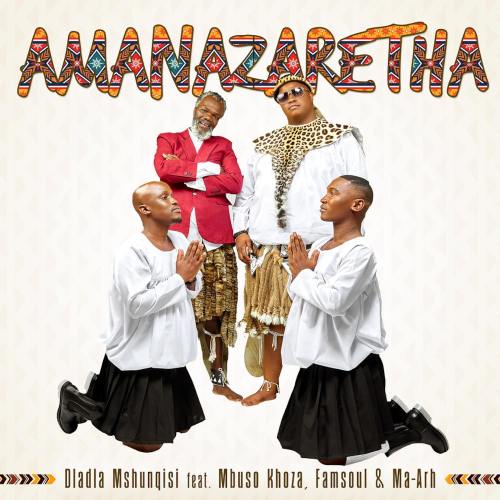 Dladla Mshunqisi - AmaNazaretha ft. Mbuso Khoza, FamSoul & Ma-Arh